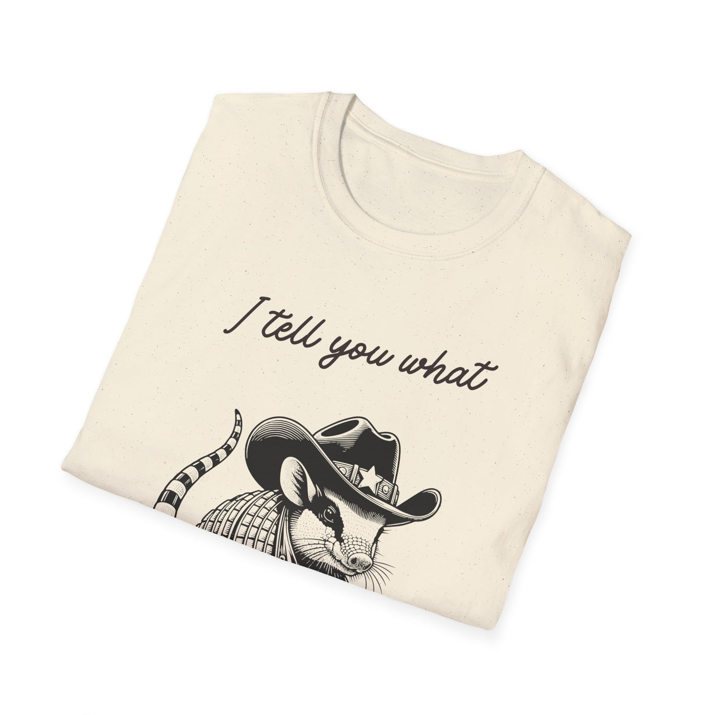 I tell you what. Armadillo Shirt