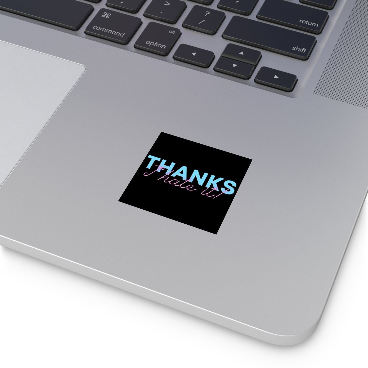 Thanks I Hate It - Sticker