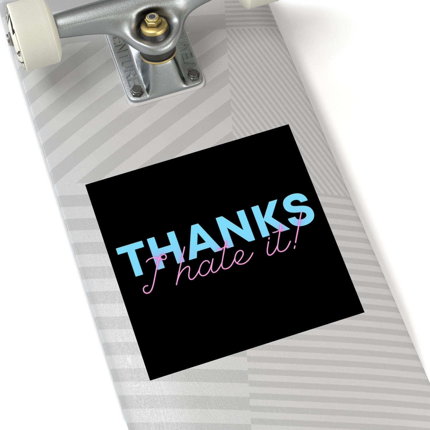 Thanks I Hate It - Sticker