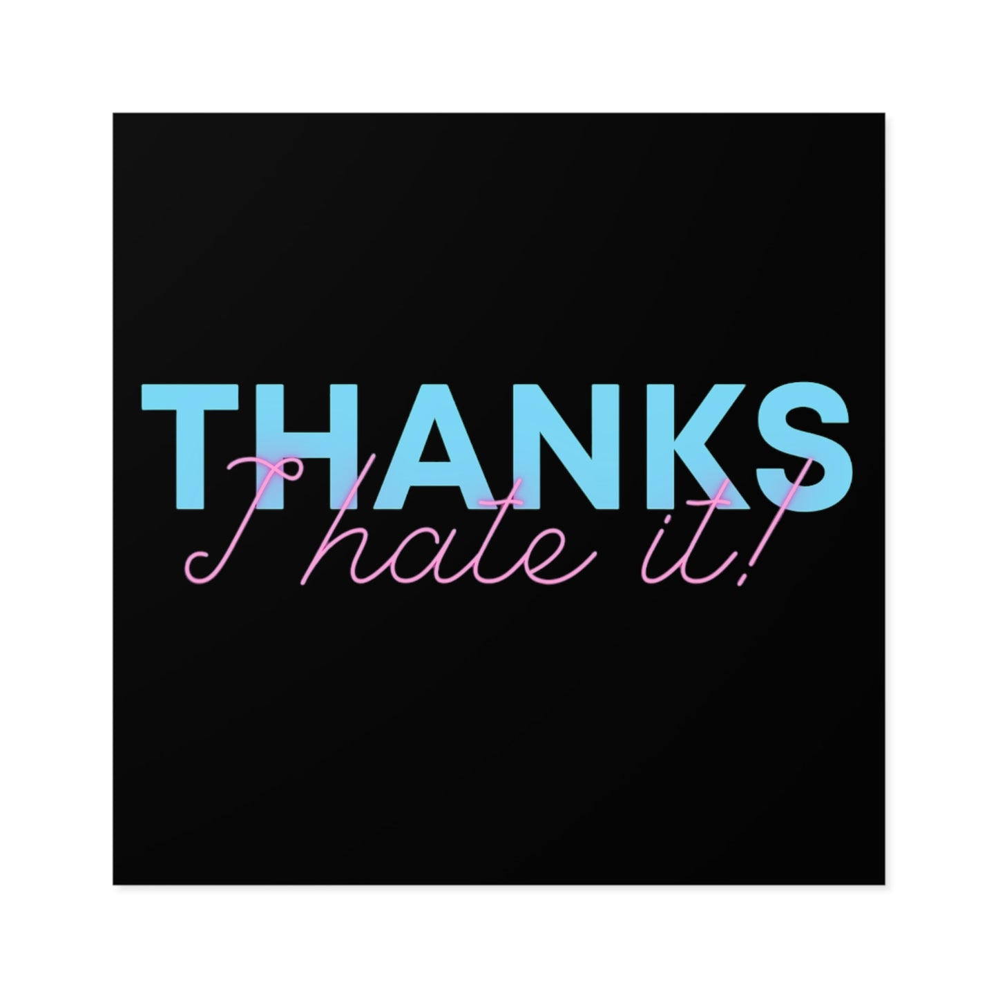 Thanks I Hate It - Sticker