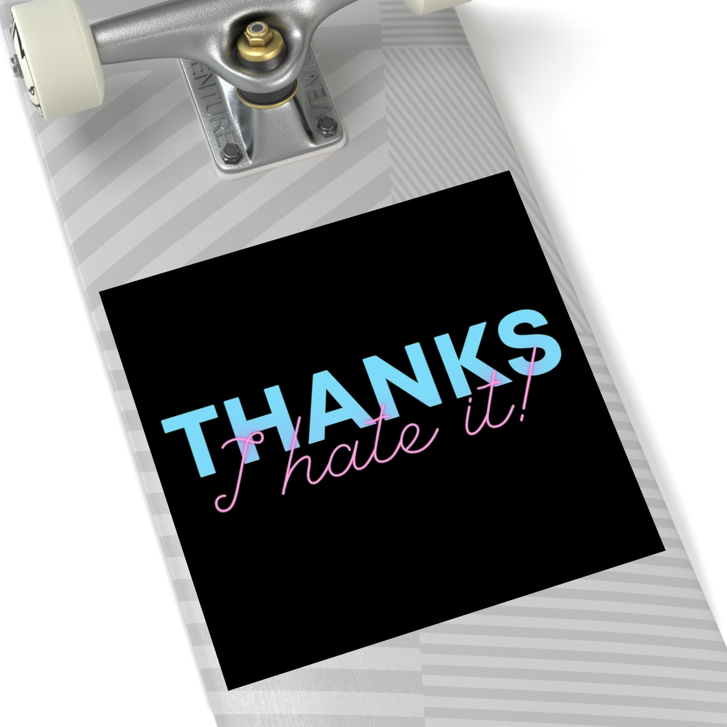 Thanks I Hate It - Sticker