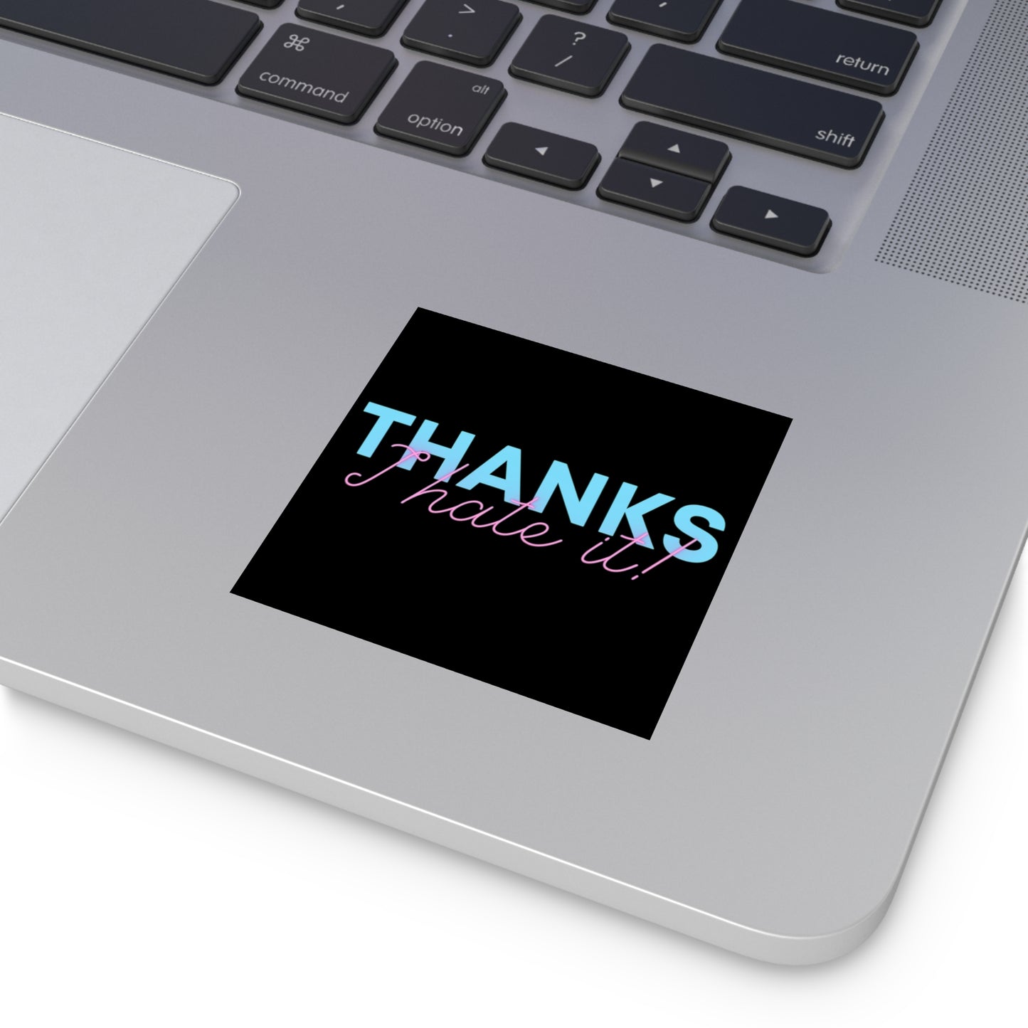 Thanks I Hate It - Sticker