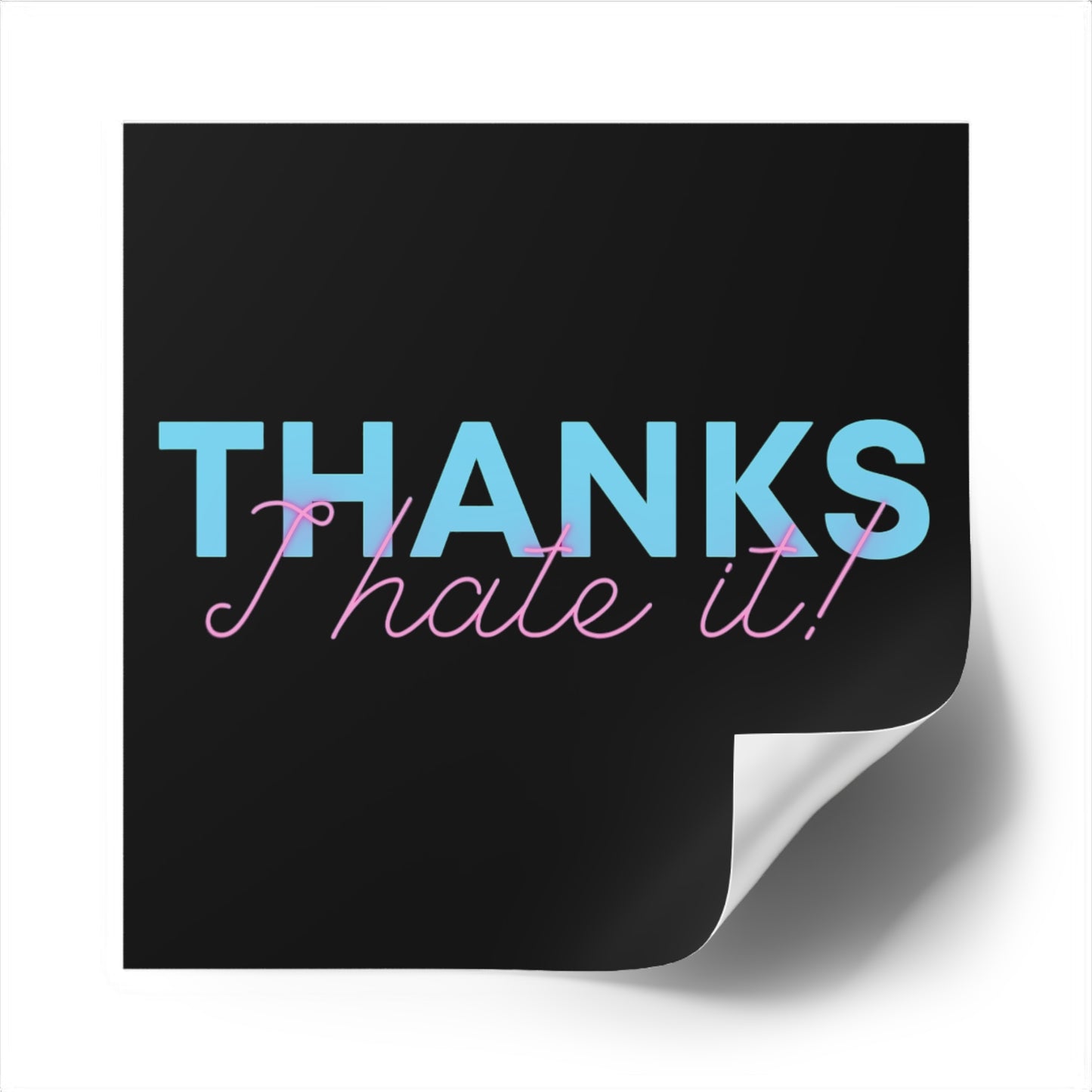 Thanks I Hate It - Sticker