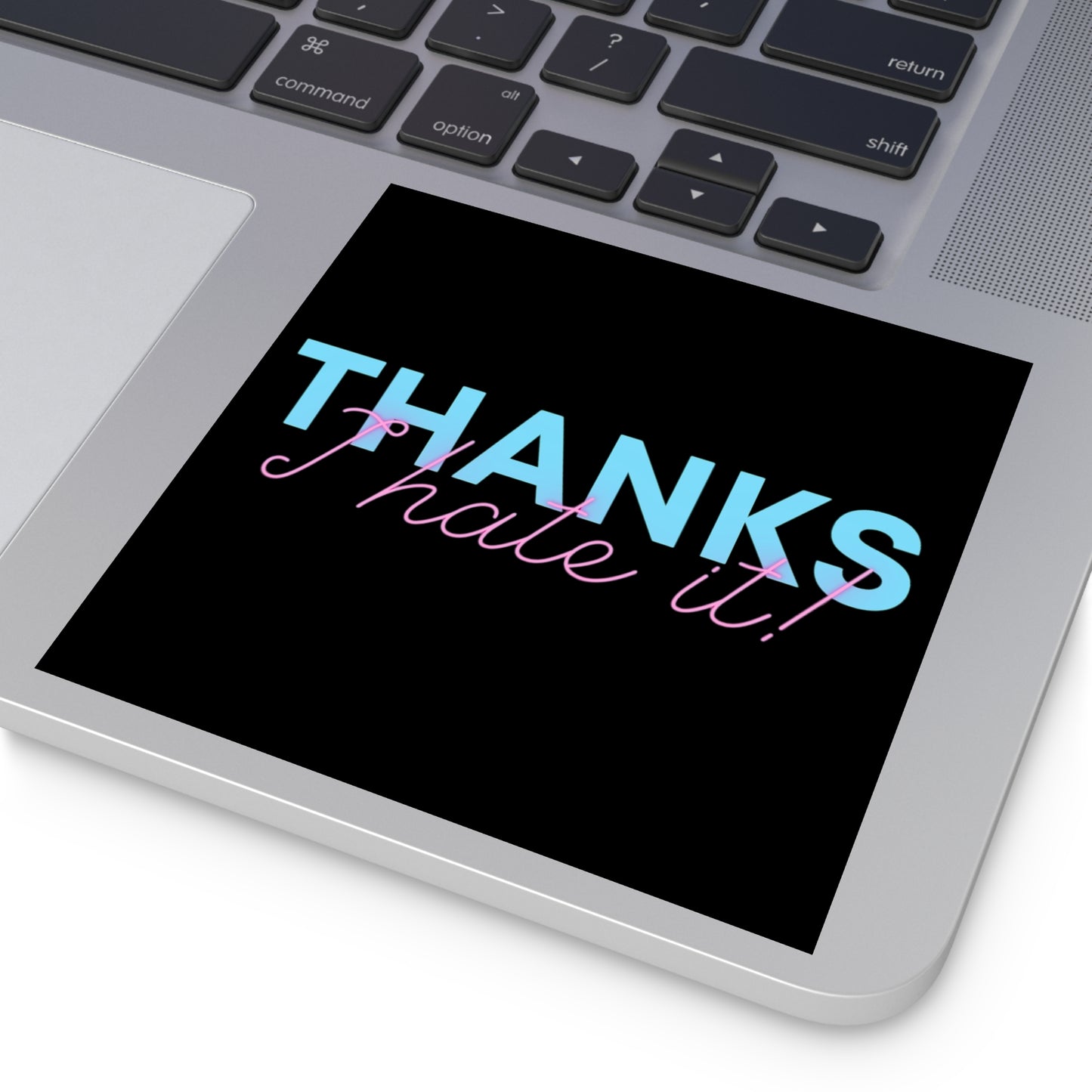 Thanks I Hate It - Sticker