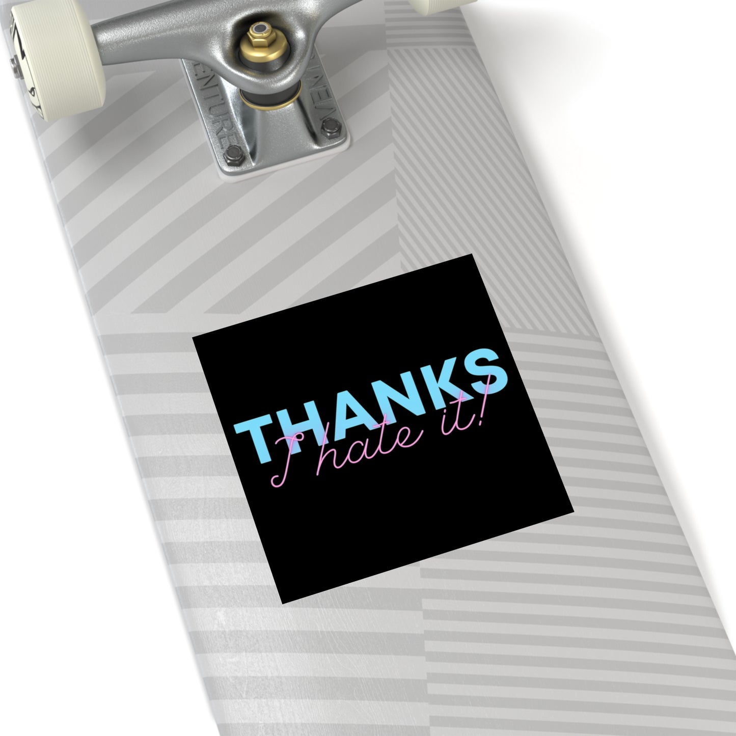 Thanks I Hate It - Sticker