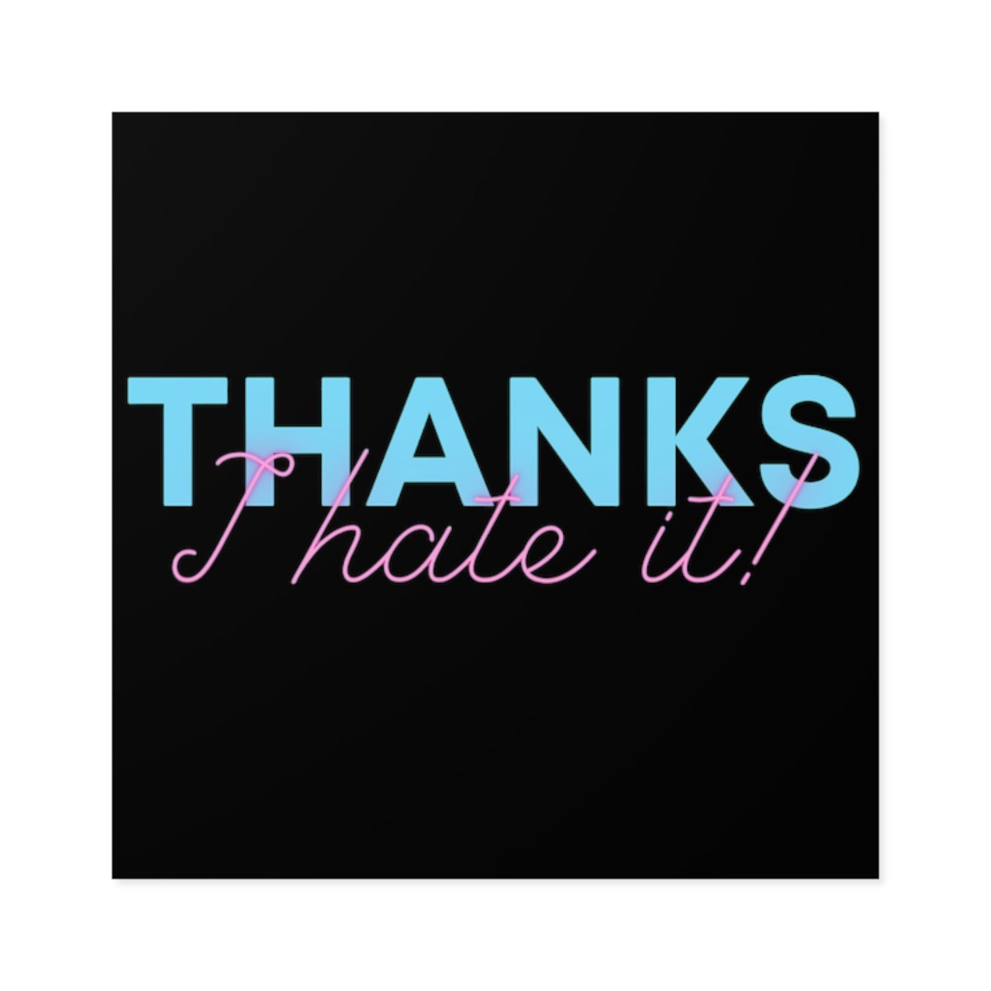 Thanks I Hate It - Sticker