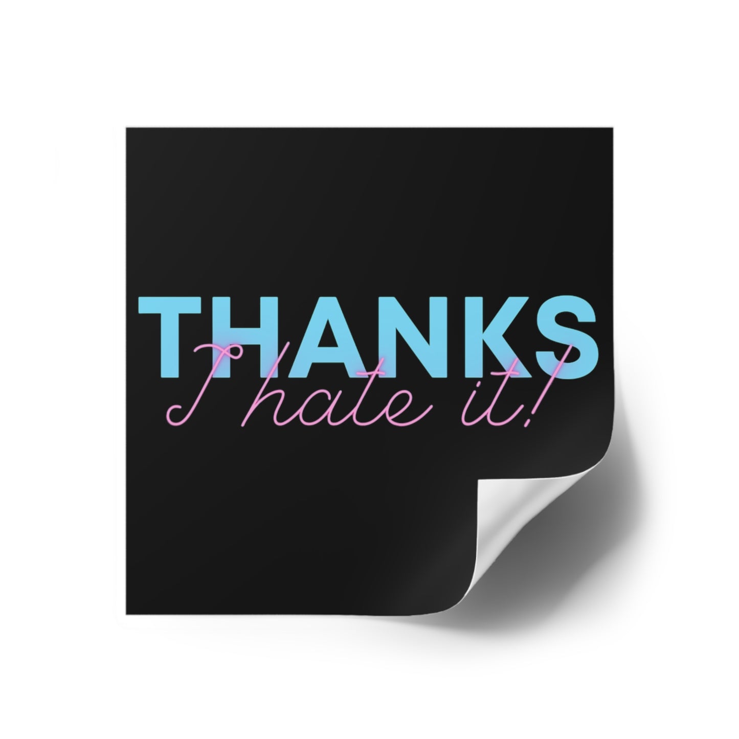 Thanks I Hate It - Sticker