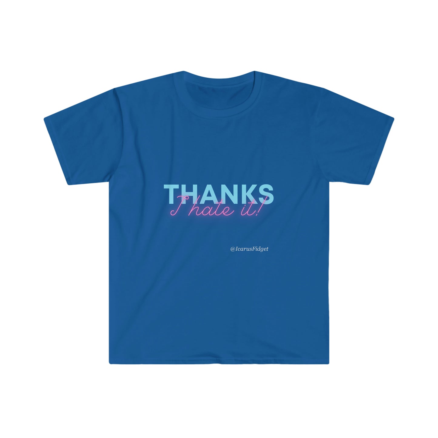 Thanks I Hate It - Shirt